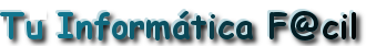 Bienvenido a Tu Informática F@cil - Tu Informática Fácil